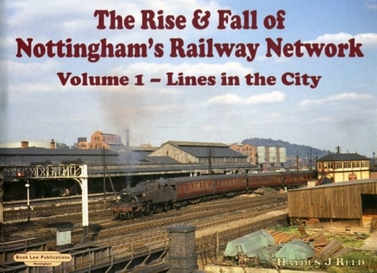 The Rise and Fall of Nottingham's Railway Network Reed H.