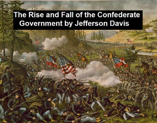 The Rise and Fall of the Confederate Government Davis Jefferson