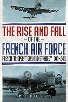 The Rise and Fall of the French Air Force Baughen Greg