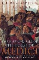 The Rise and Fall of the House of Medici Hibbert Christopher