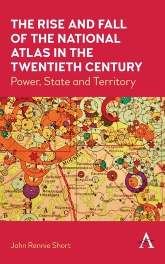 The Rise and Fall of the National Atlas in the Twentieth Century: Power, State and Territory John Rennie Short