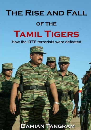 The Rise and Fall of the Tamil Tigers Damian Tangram
