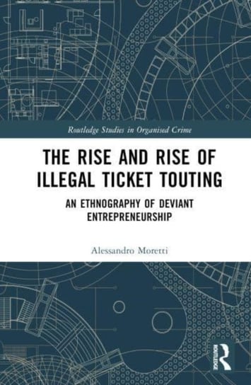 The Rise and Rise of Illegal Ticket Touting: An Ethnography of Deviant Entrepreneurship Taylor & Francis Ltd.