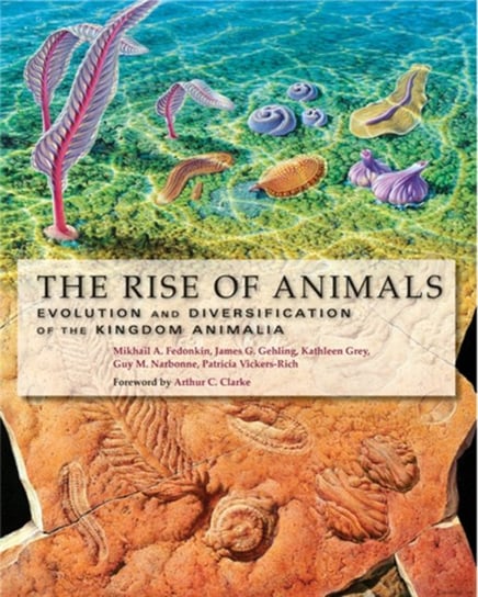 The Rise of Animals Fedonkin Mikhail A., Gehling James G., Grey Kathleen, Narbonne Guy M., Vickers-Rich Patricia