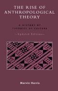 The Rise of Anthropological Theory: A History of Theories of Culture, Updated Edition: A History of Theories of Culture, Updated Edition Harris Marvin