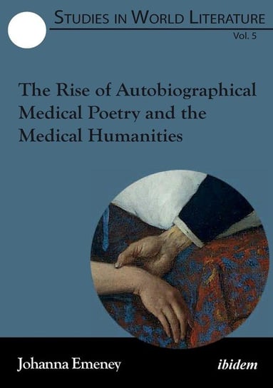 The Rise of Autobiographical Medical Poetry and the Medical Humanities. Emeney Johanna