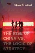 The Rise of China vs. the Logic of Strategy Luttwak Edward N.