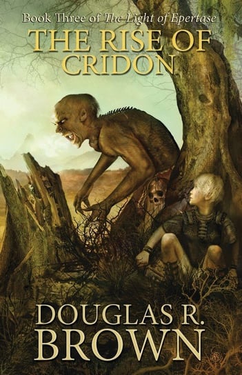 The Rise of Cridon (the Light of Epertase, Book Three) Brown Douglas R.
