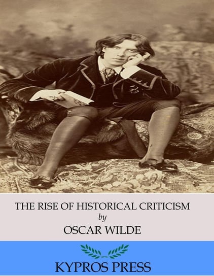 The Rise of Historical Criticism Wilde Oscar