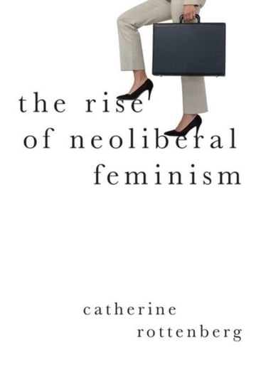 The Rise of Neoliberal Feminism Opracowanie zbiorowe