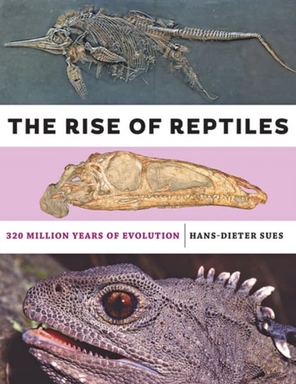 The Rise of Reptiles: 320 Million Years of Evolution Opracowanie zbiorowe