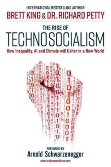 The Rise of Techno-Socialism: How Inequality, AI and Climate Will Usher in a New World Order King Brett, Dr. Richard Petty