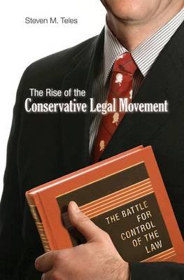 The Rise of the Conservative Legal Movement: The Battle for Control of the Law Princeton University Press