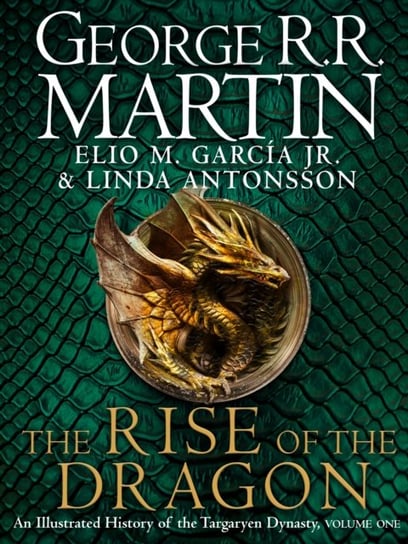 The Rise of the Dragon: An Illustrated History of the Targaryen Dynasty Martin George R. R.
