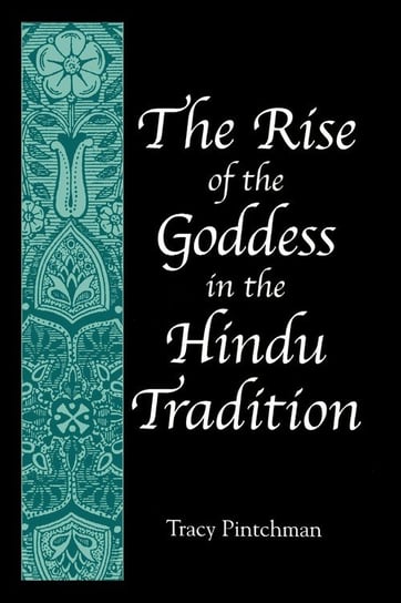 The Rise of the Goddess in the Hindu Tradition Pintchman Tracy