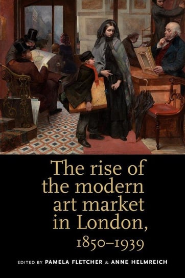 The Rise of the Modern Art Market in London Fletcher Pamela