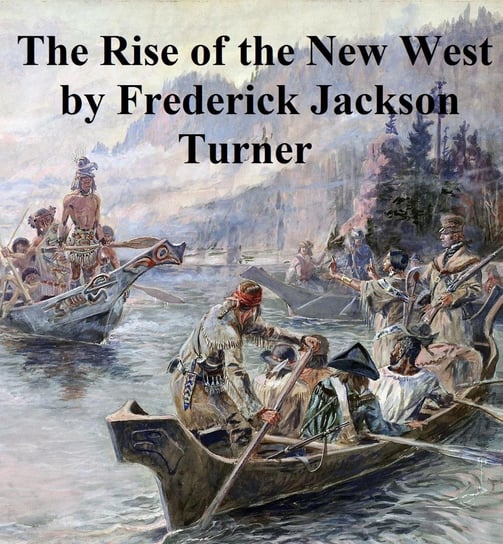 The Rise of the New West 1819-1829 - ebook epub Frederick Jackson Turner