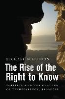 The Rise of the Right to Know Schudson Michael