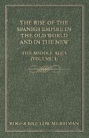 The Rise Of The Spanish Empire In The Old World And In The New - The Middle Ages (Volume 1) Merriman Roger Bigelow