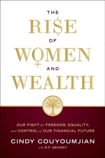 The Rise of Women and Wealth: Our Fight for Freedom, Equality, and Control of Our Financial Future Greenleaf Book Group LLC