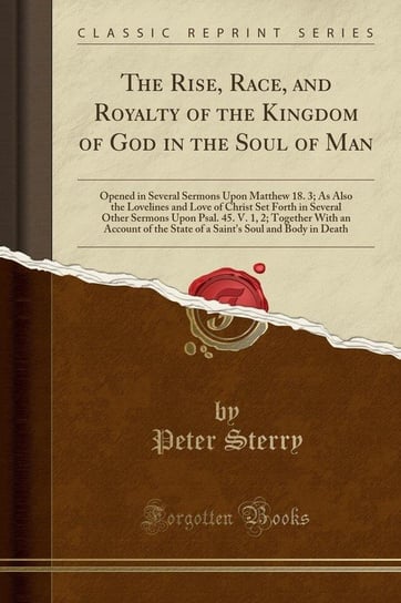 The Rise, Race, and Royalty of the Kingdom of God in the Soul of Man Sterry Peter