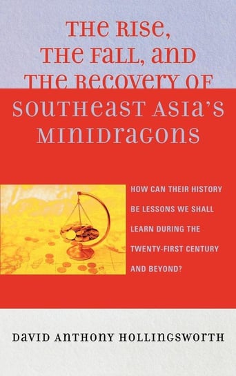 The Rise, the Fall, and the Recovery of Southeast Asia's Minidragons Hollingsworth David