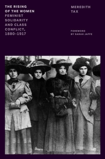 The Rising of the Women: Feminist Solidarity and Class Conflict, 1880-1917 Tax Meredith