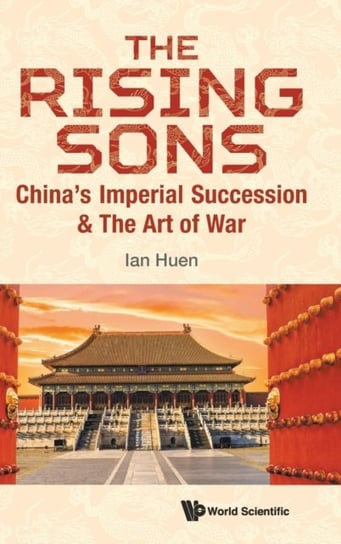The Rising Sons. Chinas Imperial Succession & The Art Of War Opracowanie zbiorowe