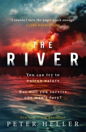 The River: 'An urgent and visceral thriller... I couldn't turn the pages quick enough' (Clare Mackintosh) Heller Peter