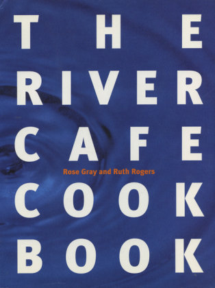 The River Cafe Cookbook Gray Rose, Rogers Ruth