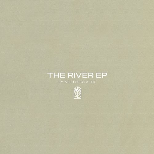 The River EP NEEDTOBREATHE