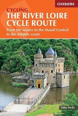 The River Loire Cycle Route. From the source in the Massif Central to the Atlantic coast Wells Mike