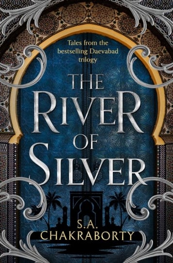 The River of Silver: Tales from the Daevabad Trilogy Shannon Chakraborty