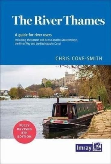 The River Thames: Including the River Wey, Basingstoke Canal and Kennet and Avon Canal Imray, Chris Cove-Smith