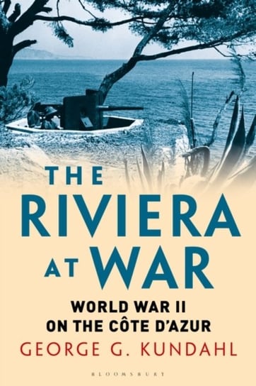 The Riviera at War: World War II on the Cote dAzur Opracowanie zbiorowe