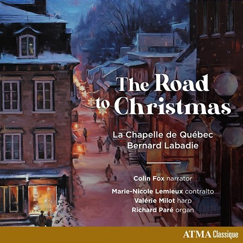 The Road To Christmas La Chapelle de Québec Choir, Bernard Labadie, Valérie Milot, Richard Paré