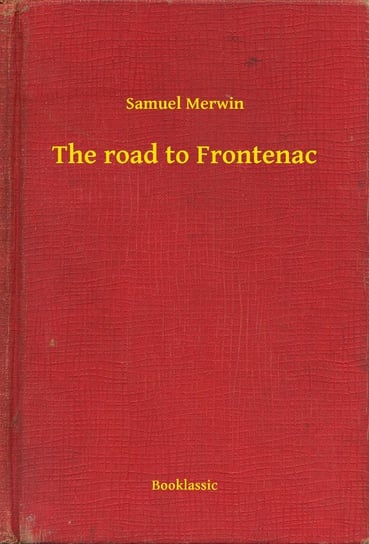 The road to Frontenac Merwin Samuel