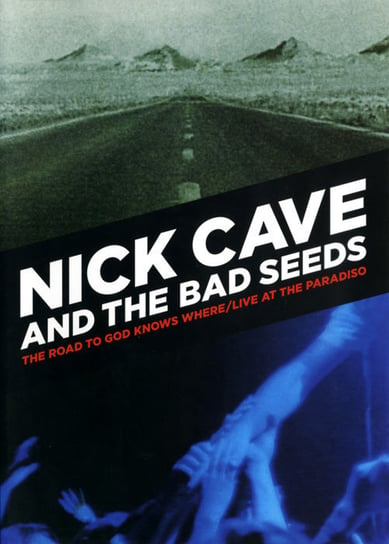 The Road To God Knows Where / Live At The Paradiso Nick Cave and The Bad Seeds
