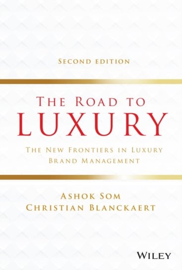 The Road to Luxury: The New Frontiers in Luxury Brand Management Ashok Som, Christian Blanckaert