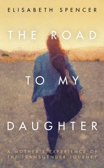 The Road to My Daughter Elisabeth Spencer