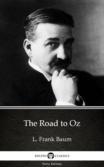 The Road to Oz by L. Frank Baum. Delphi Classics Baum Frank