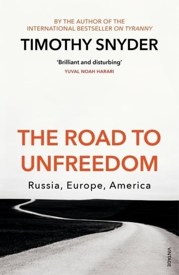 The Road to Unfreedom. Russia, Europe, America Snyder Timothy