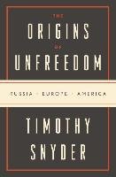 The Road to Unfreedom: Russia, Europe, America Snyder Timothy