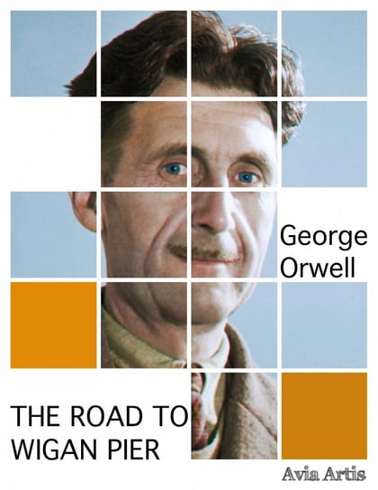 The Road to Wigan Pier Orwell George