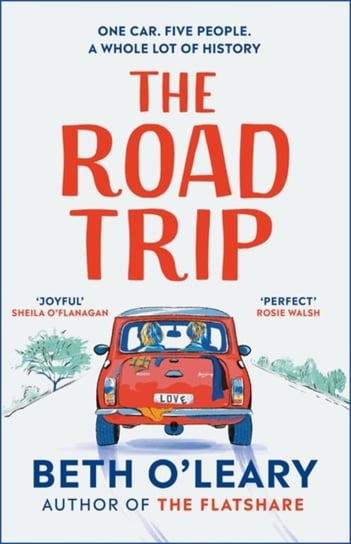 The Road Trip The heart-warming new novel from the author of The Flatshare and The Switch Beth O'Leary