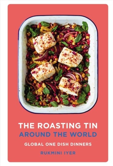 The Roasting Tin Around the World: Global One Dish Dinners Iyer Rukmini