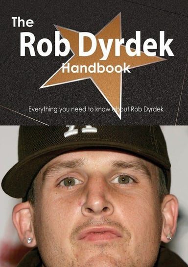 The Rob Dyrdek Handbook - Everything You Need to Know about Rob Dyrdek Smith Emily