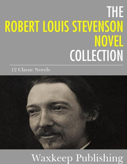 The Robert Louis Stevenson Novels Collection Stevenson Robert Louis