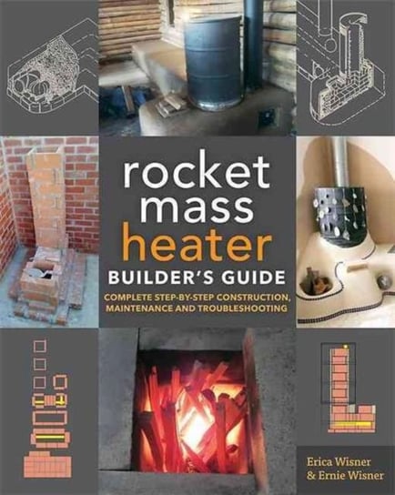 The Rocket Mass Heater Builder's Guide Wisner Erica, Wisner Ernie