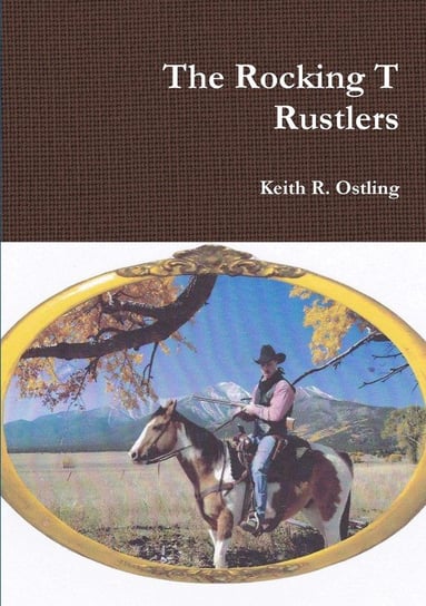The Rocking T Rustlers Ostling Keith R.